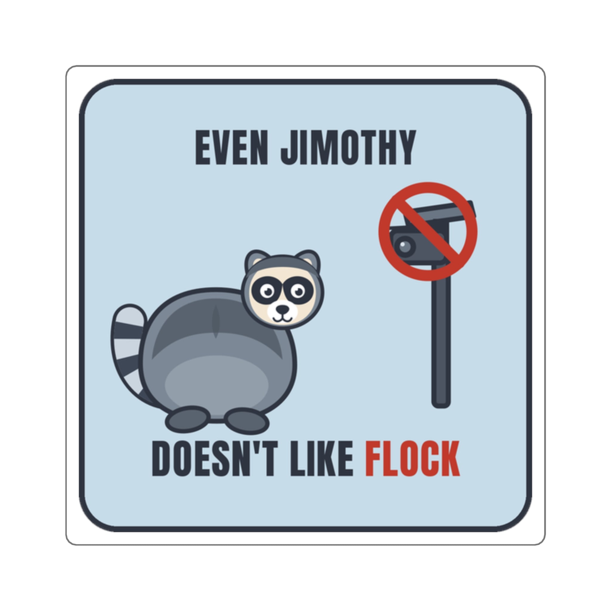 Square Sticker — "Even Jimothy Doesn't Like Flock" Cute Raccoon Laptop Decal